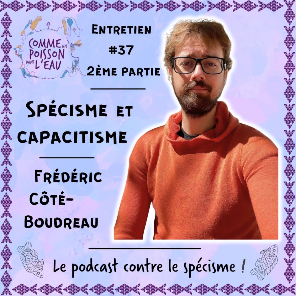 image de couverture du deuxième épisode du balado Comme un poisson dans l'eau, qui s'intitule Spécisme et capacitisme